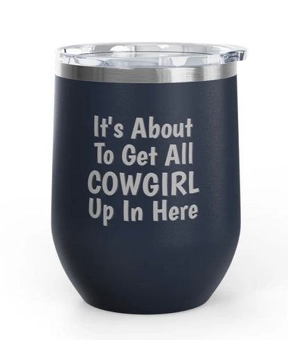 Wine Tumblers -  12 oz - Cowgirl Up In Here