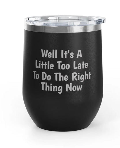 Wine Tumblers - 12 oz - Little Too Late