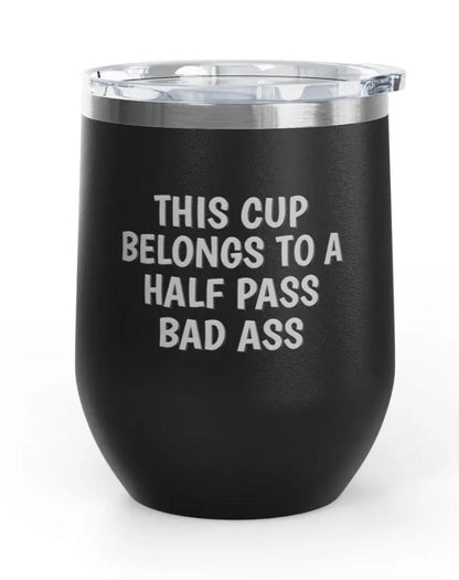 Wine Tumblers, 12 oz. - Half Pass/Bad Ass
