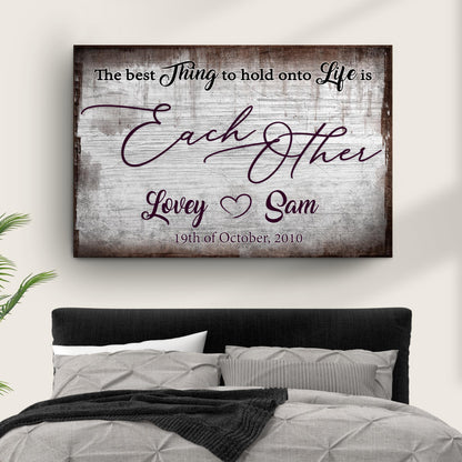 The Best Thing To Hold Onto Life Is Each Other Sign II