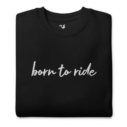 Unisex Premium Sweatshirt - Embroidered - Born To Ride