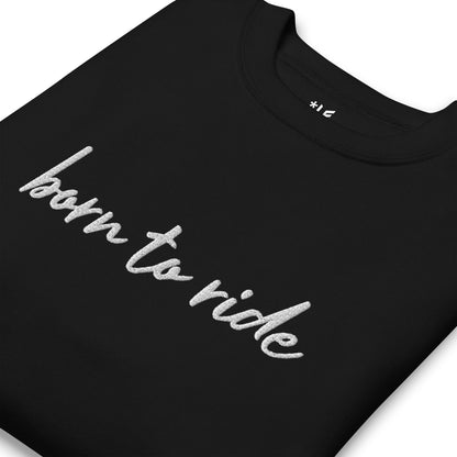 Unisex Premium Sweatshirt - Embroidered - Born To Ride
